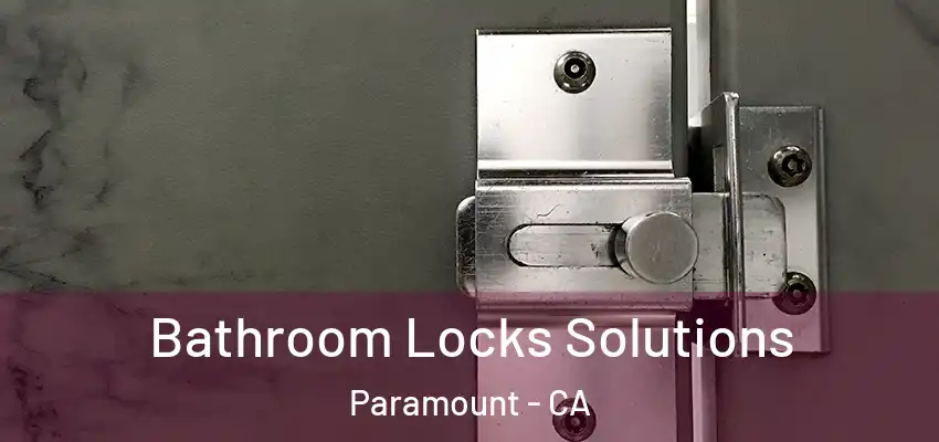 Bathroom Locks Solutions Paramount - CA