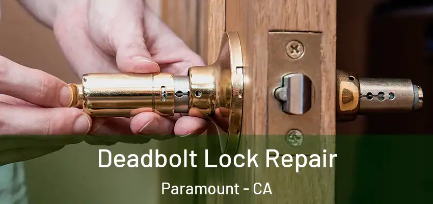  Deadbolt Lock Repair Paramount - CA