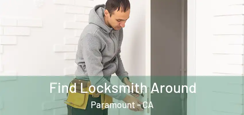 Find Locksmith Around Paramount - CA