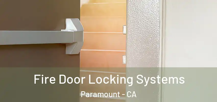 Fire Door Locking Systems Paramount - CA
