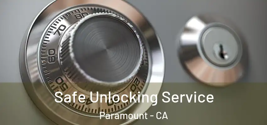 Safe Unlocking Service Paramount - CA